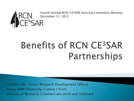 Cynthia Lyle, Senior Research Development Officer Texas A&M University-Corpus Christi Division of Research Commercialization and Outreach Fourth Annual.