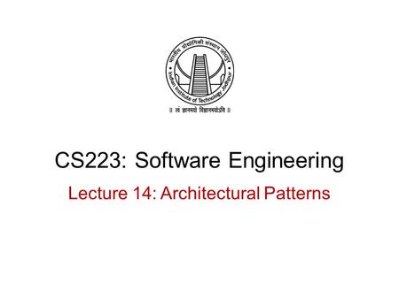 CS223: Software Engineering Lecture 14: Architectural Patterns.