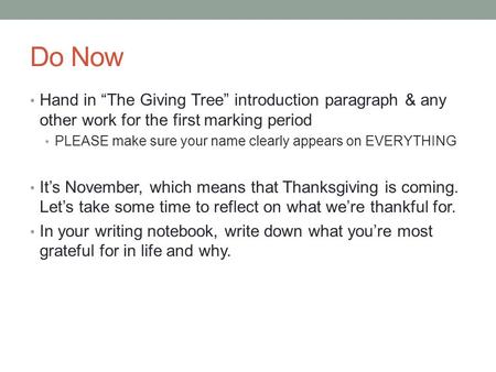 Do Now Hand in “The Giving Tree” introduction paragraph & any other work for the first marking period PLEASE make sure your name clearly appears on EVERYTHING.