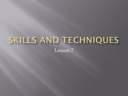 Lesson 7.  The principles of effective practice  Length of practice  Varying practice  Work-to-rest ratio  What feedback is.  The different types.