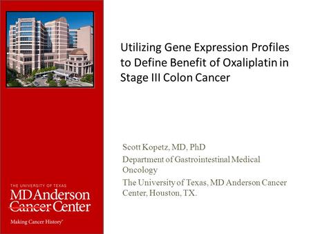 Scott Kopetz, MD, PhD Department of Gastrointestinal Medical Oncology