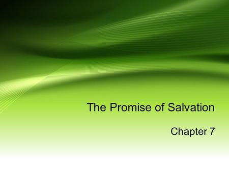 The Promise of Salvation Chapter 7. God reaches out to humankind God created us to be at one with him, each other, and all of creation. Free will- the.