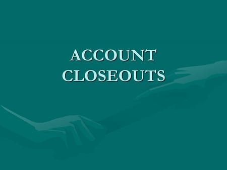 ACCOUNT CLOSEOUTS. CLOSEOUTS FACT OR FICTION? FACT OR FICTION A THOROUGH CLOSEOUT IS ONLY REQUIRED IF THE AWARD HAS A FINANCIAL REPORT OR FINAL INVOICE.