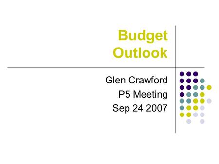 Budget Outlook Glen Crawford P5 Meeting Sep 24 2007.