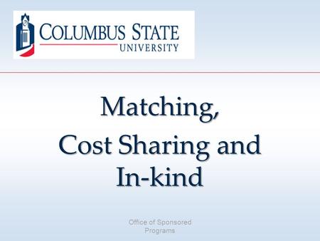 Office of Sponsored Programs Matching, Cost Sharing and In-kind.