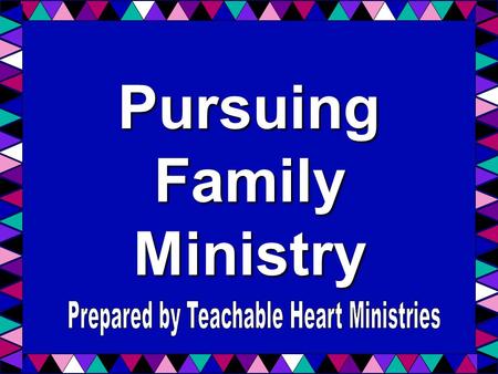 Pursuing Family Ministry. Pursing Family Ministry Ministering to unsaved loved ones Friends and family The fulfillment of seeing them come to Christ Seeking.