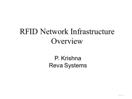 Slide 1 RFID Network Infrastructure Overview P. Krishna Reva Systems.