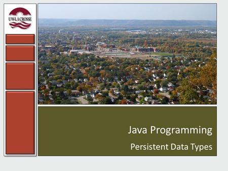 Java Programming Persistent Data Types. Persistent Data Structure A persistent data structure is a data structure having an internal state that never.