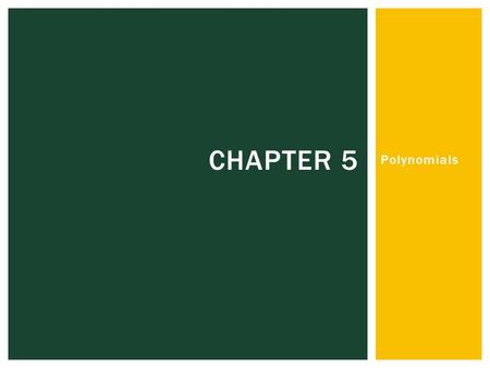 Polynomials CHAPTER 5. Chapter 5 5.1 – MODELING POLYNOMIALS.