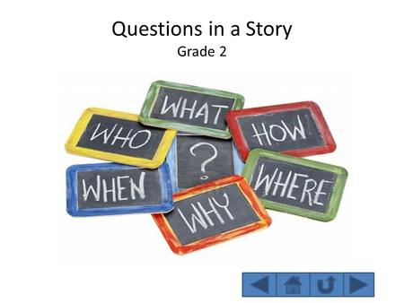 Questions in a Story Grade 2 Who? The question “who” is only used when referring to people. Who are the main characters in the story? Who is the villain?