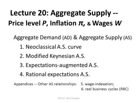 Aggregate Demand (AD) & Aggregate Supply (AS) 1. Neoclassical A.S. curve 2. Modified Keynesian A.S. 3. Expectations-augmented A.S. 4. Rational expectations.