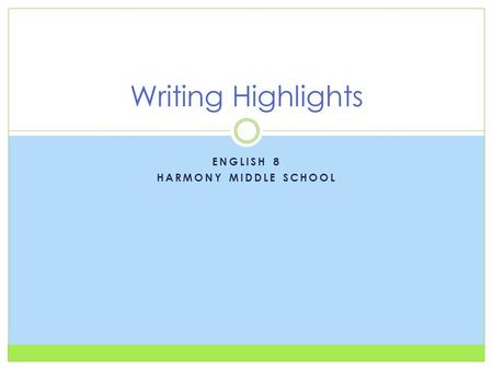 ENGLISH 8 HARMONY MIDDLE SCHOOL Writing Highlights.