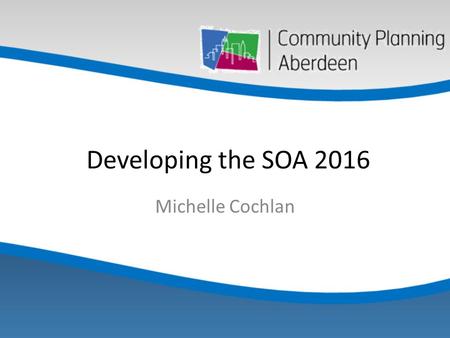 Developing the SOA 2016 Michelle Cochlan. The reform challenge for CPA ‘At the heart of CPP activity is the development of an SOA that is an explicit.