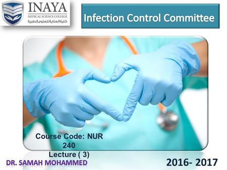 2016- 2017 Course Code: NUR 240 Lecture ( 3). 1.The Risk of Infection is always Present in every Hospital. 2.Identify frequency of nosocomial infection.