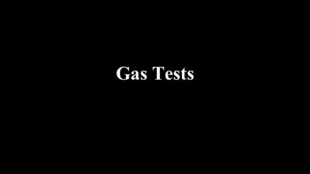 Gas Tests. cloudylimewater CO 2 popsburning splintH2H2 reignitesglowing splint O2O2 PositiveTestGas.