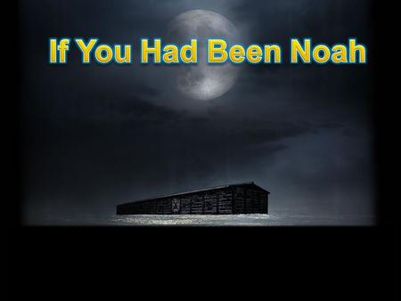 “By faith Noah, being divinely warned of things not yet seen, moved with godly fear, prepared an ark for the saving of his household, by which he condemned.