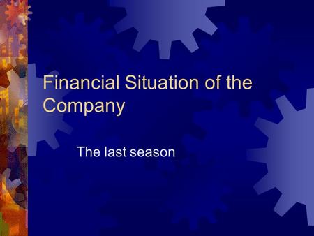 Financial Situation of the Company The last season.