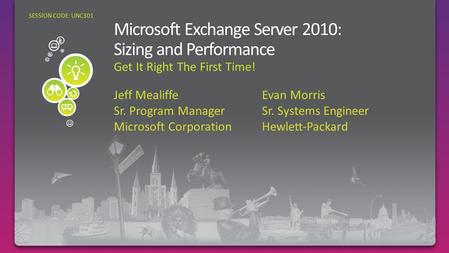 Jeff Mealiffe Sr. Program Manager Microsoft Corporation SESSION CODE: UNC301 Evan Morris Sr. Systems Engineer Hewlett-Packard.