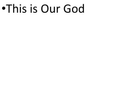 CCLI# 2897150 This is Our God. Isaiah 25:4a 4 You have been a refuge for the poor, a refuge for the needy in their distress, a shelter from the storm.