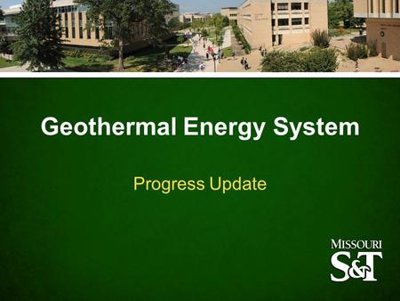 Geothermal Energy System Progress Update. Will cut annual energy use by 50% Will reduce carbon dioxide emissions by 25,000 tons per year Will cut water.