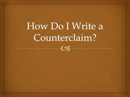   A counterclaim is a claim that argues or disagrees with the thesis/main idea of the paper.  EXAMPLE: Thesis: Hybrid cars are an effective strategy.