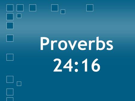 Proverbs 24:16. Quitters & Winners Bible Quitters Lot’s Wife – Genesis 19:26 − Luke 17:28-32 Unfaithful Spies – Numbers 13:31-33 Some of Jesus’ Disciples-