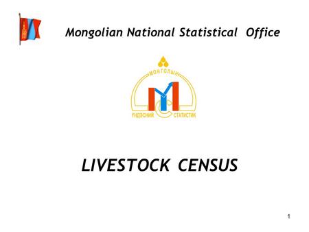 1 Mongolian National Statistical Office LIVESTOCK CENSUS.