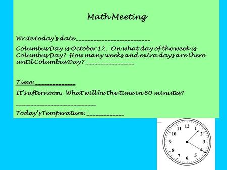 Math Meeting Write today’s date __________________________ Columbus Day is October 12. On what day of the week is Columbus Day? How many weeks and extra.