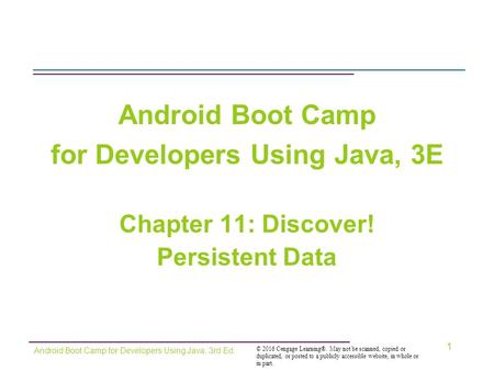© 2016 Cengage Learning®. May not be scanned, copied or duplicated, or posted to a publicly accessible website, in whole or in part. Android Boot Camp.