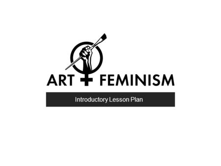 Introductory Lesson Plan. Introduction: The Gender Gap Basic Rules Asking for Help and Resolving Disputes Copyright and Wikipedia Anatomy of a Wikipedia.