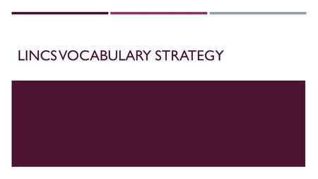 LINCS VOCABULARY STRATEGY. STEPS #1 Write down the vocabulary word under “term” #2 Write down a simple, self-created definition.