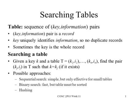 Searching Tables Table: sequence of (key,information) pairs (key,information) pair is a record key uniquely identifies information, so no duplicate records.