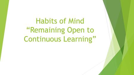 Habits of Mind “Remaining Open to Continuous Learning”