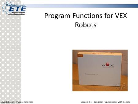 Available at: www.etcurr.comLesson 5.1 – Program Functions for VEX Robots Program Functions for VEX Robots.