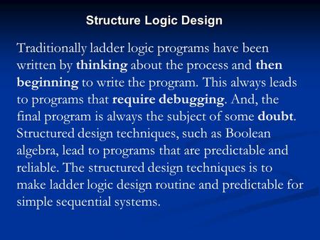 Traditionally ladder logic programs have been written by thinking about the process and then beginning to write the program. This always leads to programs.