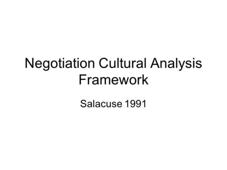 Negotiation Cultural Analysis Framework Salacuse 1991.