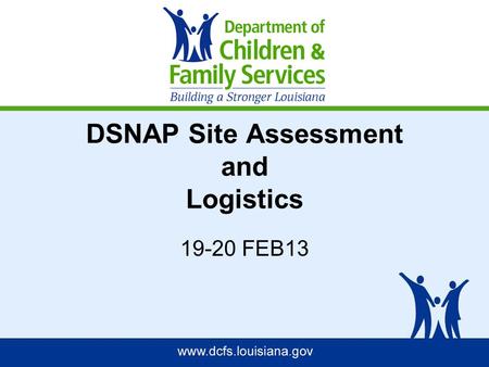 DSNAP Site Assessment and Logistics 19-20 FEB13. DSNAP MISSION Provide victims of a disaster with relief benefits in the most expeditious manner possible.