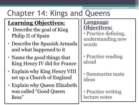 Chapter 14: Kings and Queens Learning Objectives: Describe the goal of King Philip II of Spain Describe the Spanish Armada and what happened to it Name.