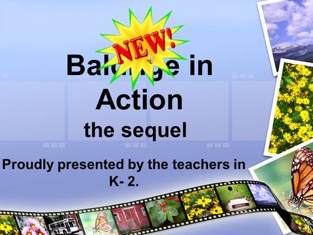 Baldrige in Action the sequel Proudly presented by the teachers in K- 2.