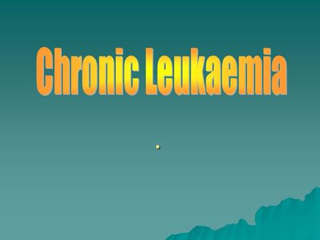 ..  Neoplastic proliferation of small mature appearing  lymphocytes and account 25% of leukemia  It is rare before 40 years of age, the median age.