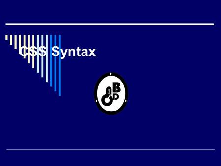 CSS Syntax. Syntax The CSS syntax is made up of three parts: a selector, a property and a value: selector {property: value}