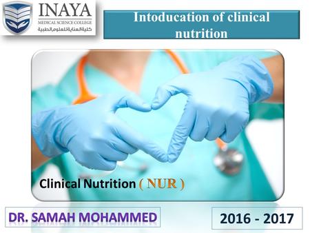 Intoducation of clinical nutrition 2016 - 2017. Lecture Objectives At the end of this lecture the students will be able to: 1. Identify some Terms as: