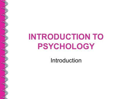 INTRODUCTION TO PSYCHOLOGY Introduction. What is psychology? –What are the major approaches in psychology How do the psychologists answer the questions?