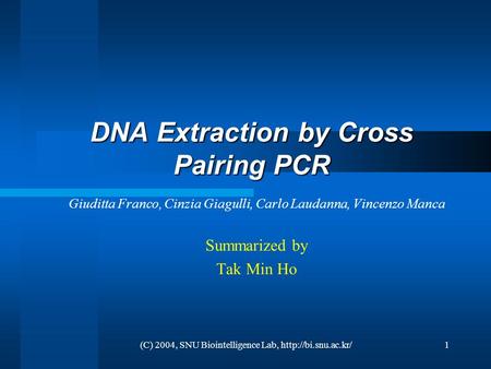 (C) 2004, SNU Biointelligence Lab,  DNA Extraction by Cross Pairing PCR Giuditta Franco, Cinzia Giagulli, Carlo Laudanna, Vincenzo.