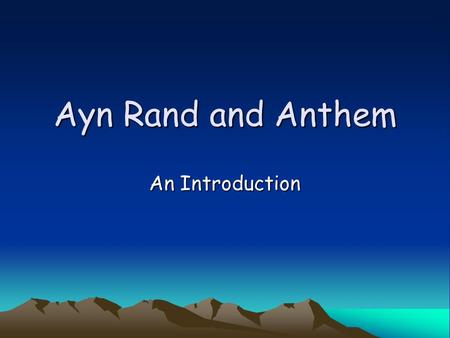 Ayn Rand and Anthem An Introduction. Ayn Rand Biography B. St. Petersburg Russia 2 February 1905 Started reading French novels and discovered her favorite.