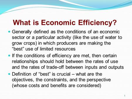 What is Economic Efficiency? Generally defined as the conditions of an economic sector or a particular activity (like the use of water to grow crops) in.