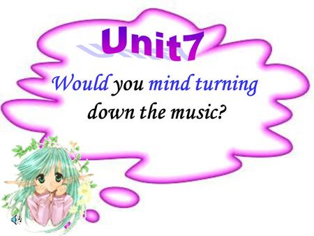 Would you mind turning down the music? Lead-in I think it is a little cold in our classroom, and I want to ask someone to close the window. What can.