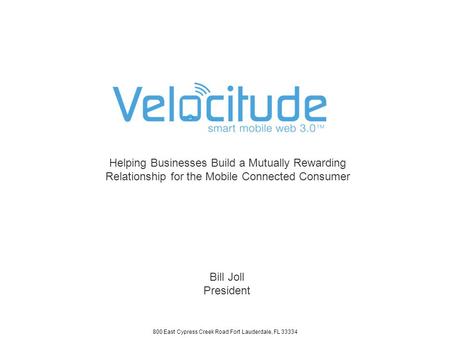 800 East Cypress Creek Road Fort Lauderdale, FL 33334 Helping Businesses Build a Mutually Rewarding Relationship for the Mobile Connected Consumer Bill.