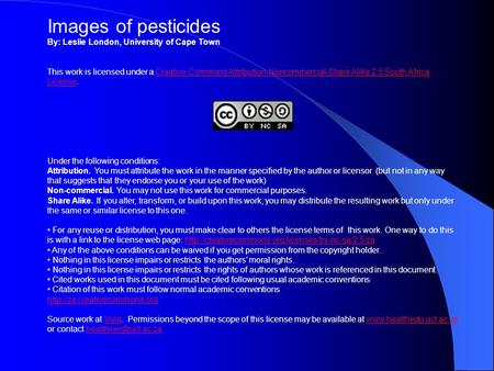 Images of pesticides By: Leslie London, University of Cape Town This work is licensed under a Creative Commons Attribution-Noncommercial-Share Alike 2.5.