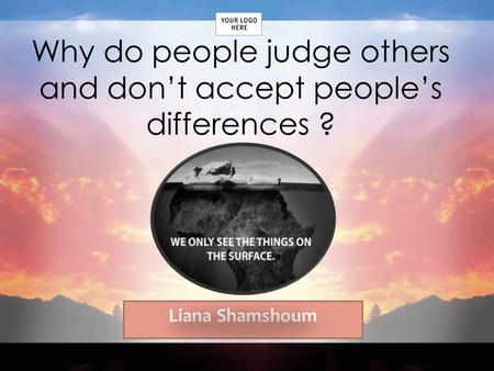 Adventure Works: The ultimate source for outdoor equipment Why do people judge others and don’t accept people’s differences ? Liana Shamshoum.